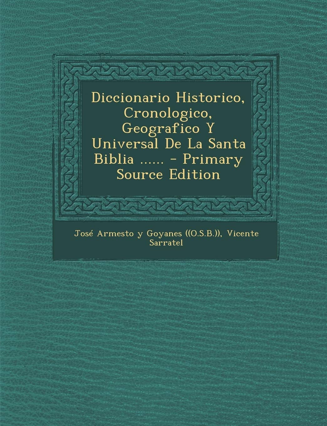 Diccionario Historico, Cronologico, Geografico y Universal de La Santa Biblia ...... - Primary Source Edition book