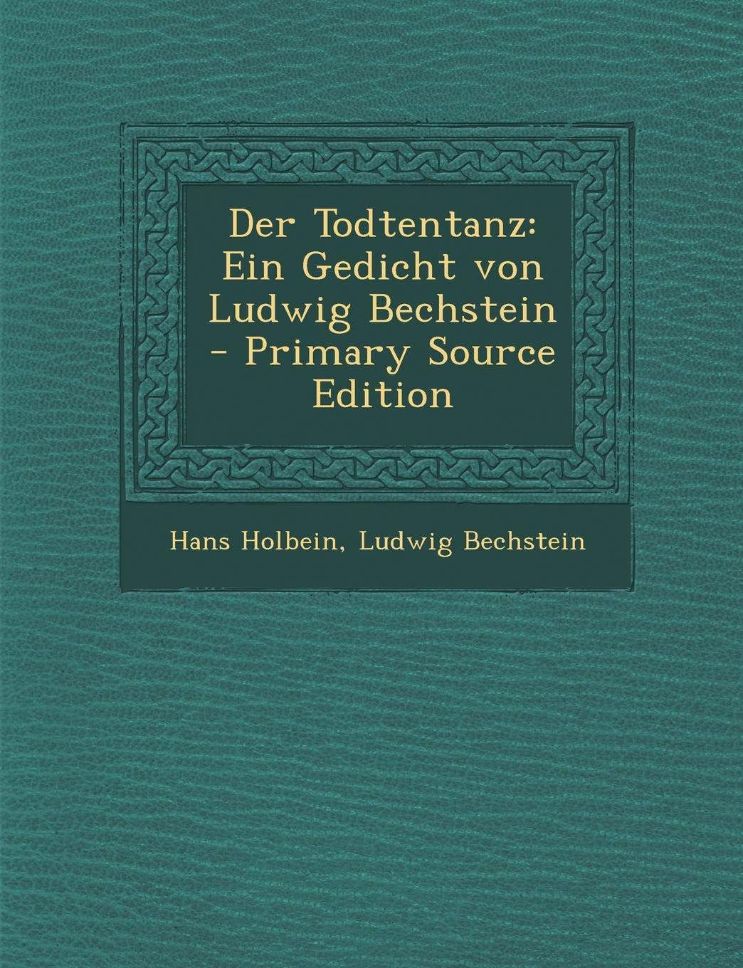 Der Todtentanz: Ein Gedicht Von Ludwig Bechstein - Primary Source Edition Film, Art & Culture