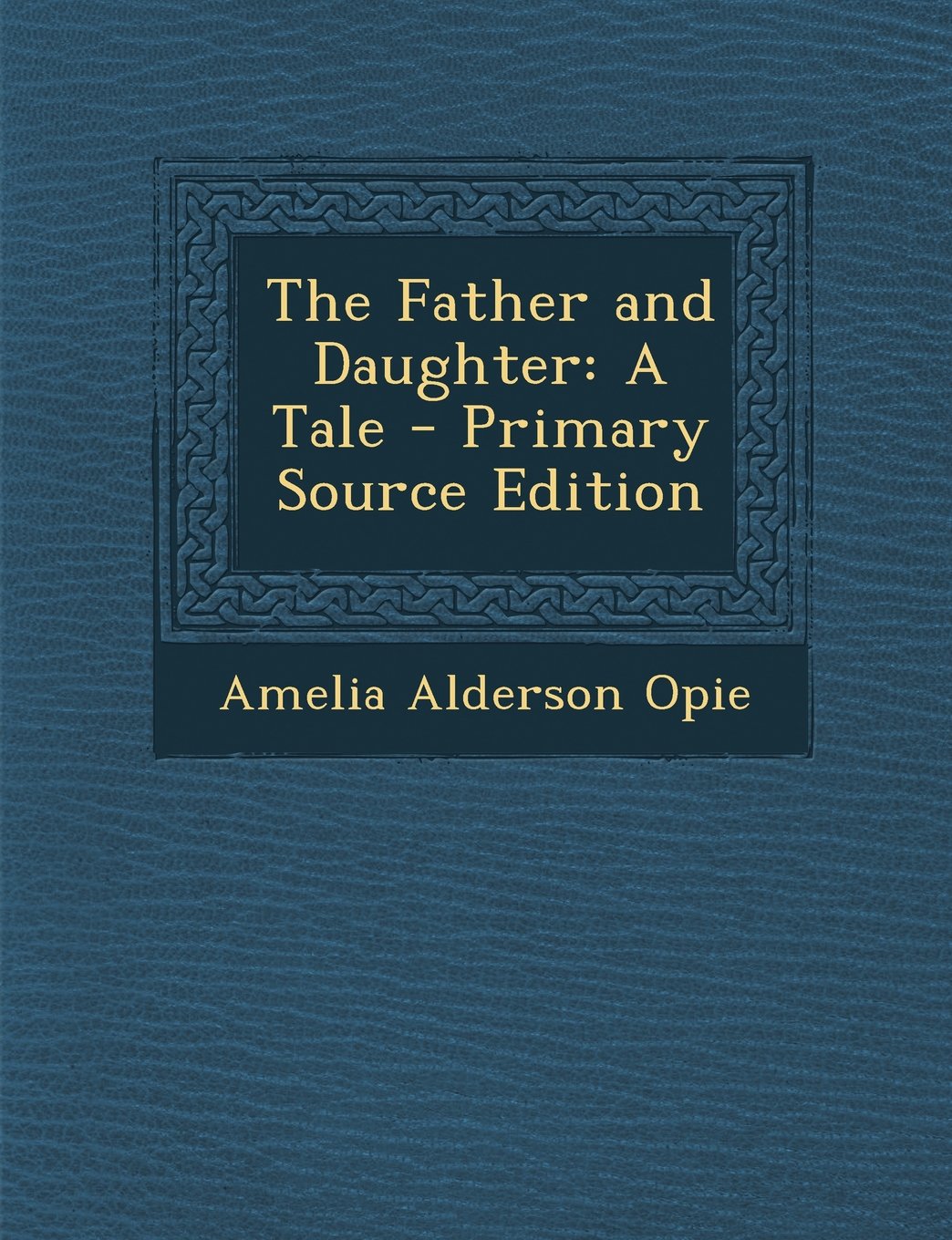 The Father and Daughter: A Tale - Primary Source Edition Self-help
