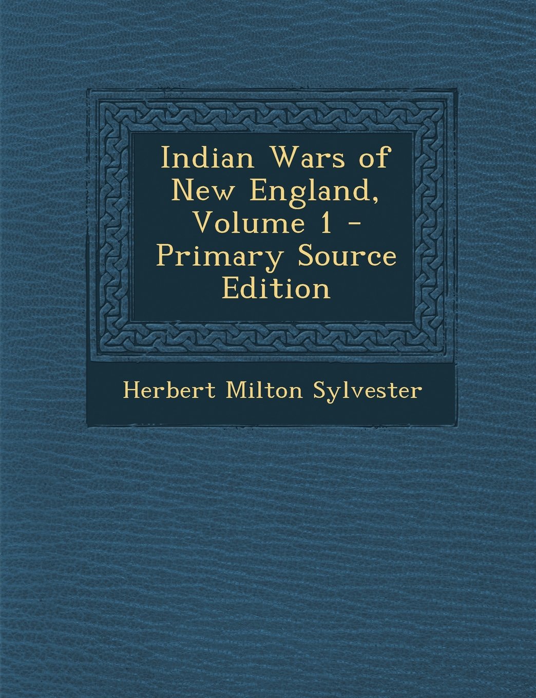 Indian Wars of New England, Volume 1 - Primary Source Edition Politics & History