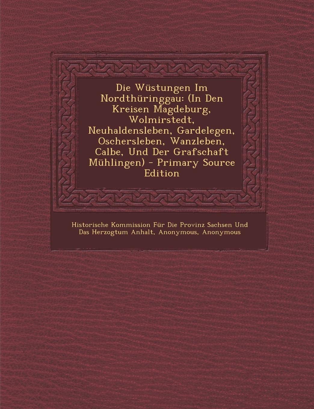 Die Wustungen Im Nordthuringgau: (In Den Kreisen Magdeburg, Wolmirstedt, Neuhaldensleben, Gardelegen, Oschersleben, Wanzleben, Calbe, Und Der Grafschaft Muhlingen) Politics & History