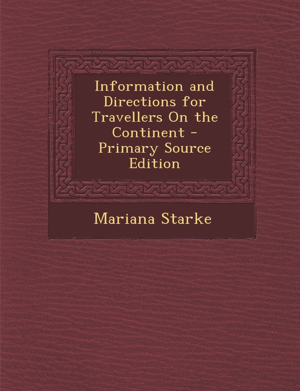 Information and Directions for Travellers On the Continent Politics & History