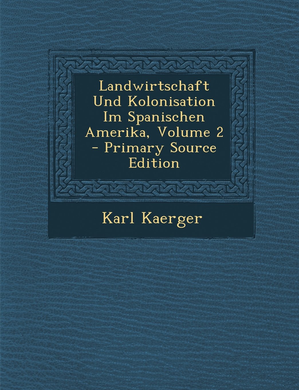 Landwirtschaft Und Kolonisation Im Spanischen Amerika, Volume 2 - Primary Source Edition Business, Finance & Career