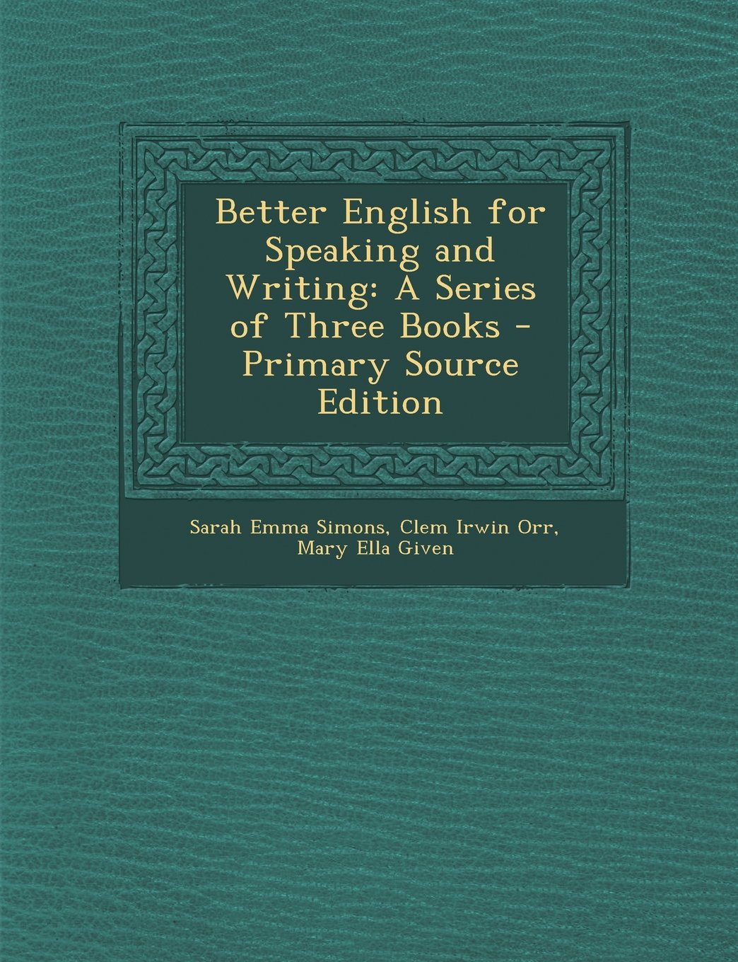 Better English for Speaking and Writing: A Series of Three Books - Primary Source Edition Foreign Languages ​​& Dictionaries
