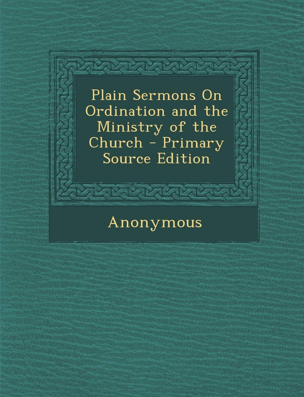 Plain Sermons on Ordination and the Ministry of the Church Politics & History