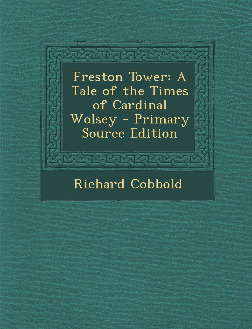 Freston Tower: A Tale of the Times of Cardinal Wolsey Memories