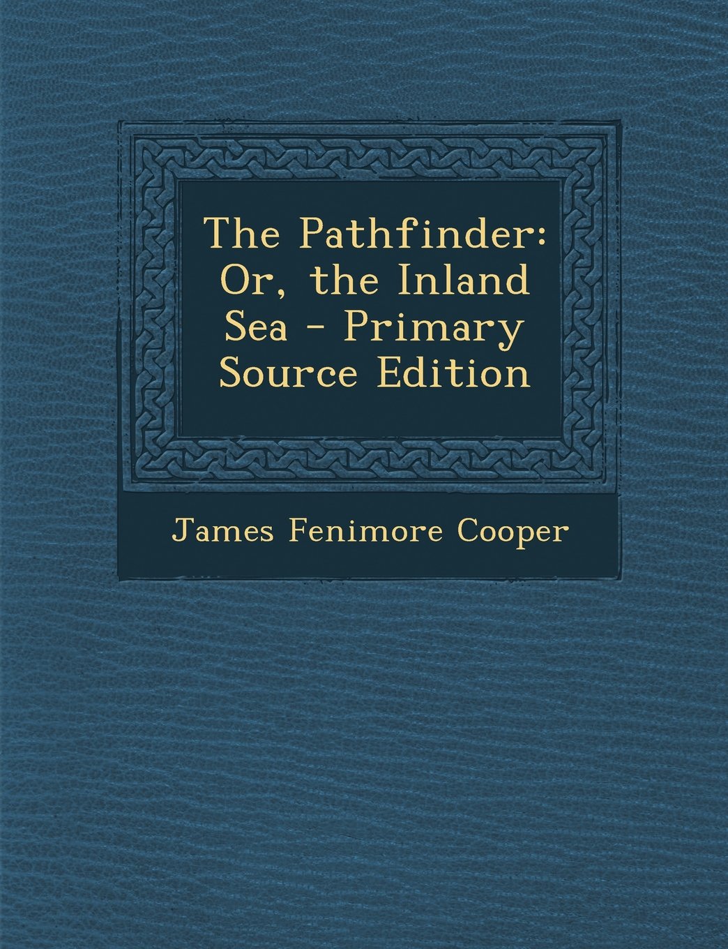 The Pathfinder: Or, the Inland Sea - Primary Source Edition Classics