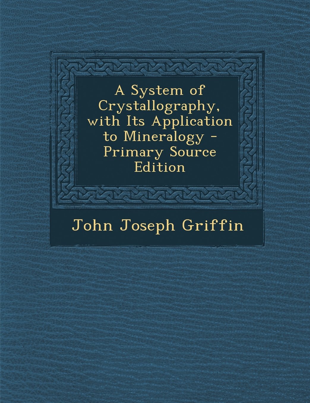 A System of Crystallography, with Its Application to Mineralogy Politics & History