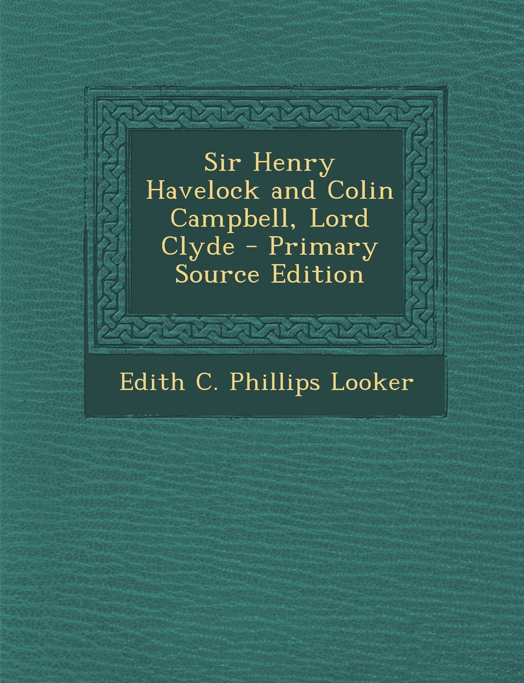 Sir Henry Havelock and Colin Campbell, Lord Clyde Memories