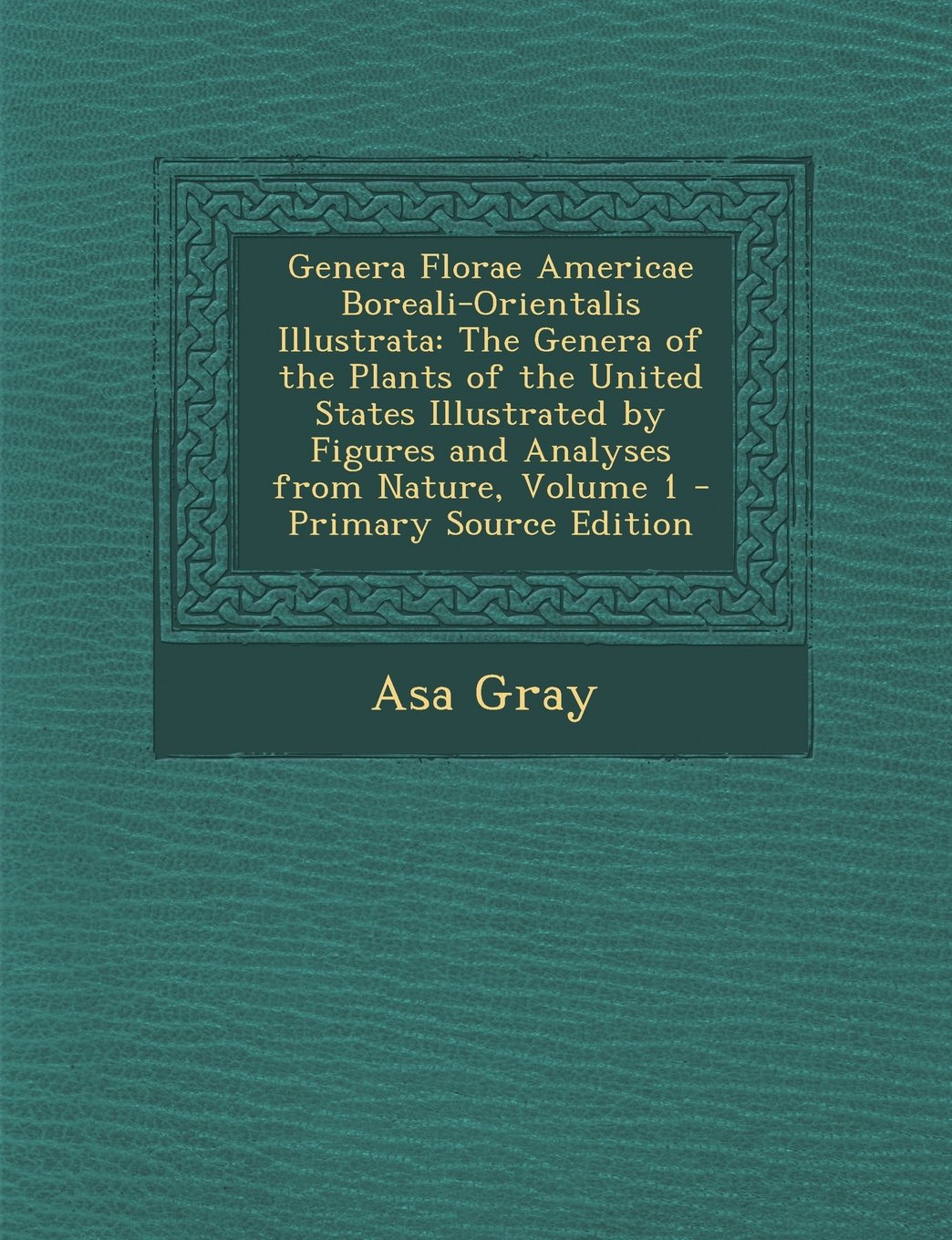 Genera Florae Americae Boreali-Orientalis Illustrata: The Genera of the Plants of the United States Illustrated by Figures and Analyses from Nature, Volume 1 Children's books
