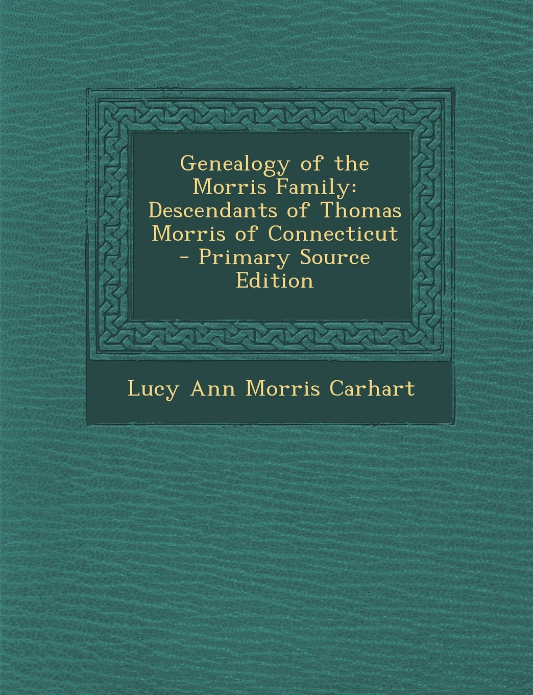 Genealogy of the Morris Family: Descendants of Thomas Morris of Connecticut Reference Books