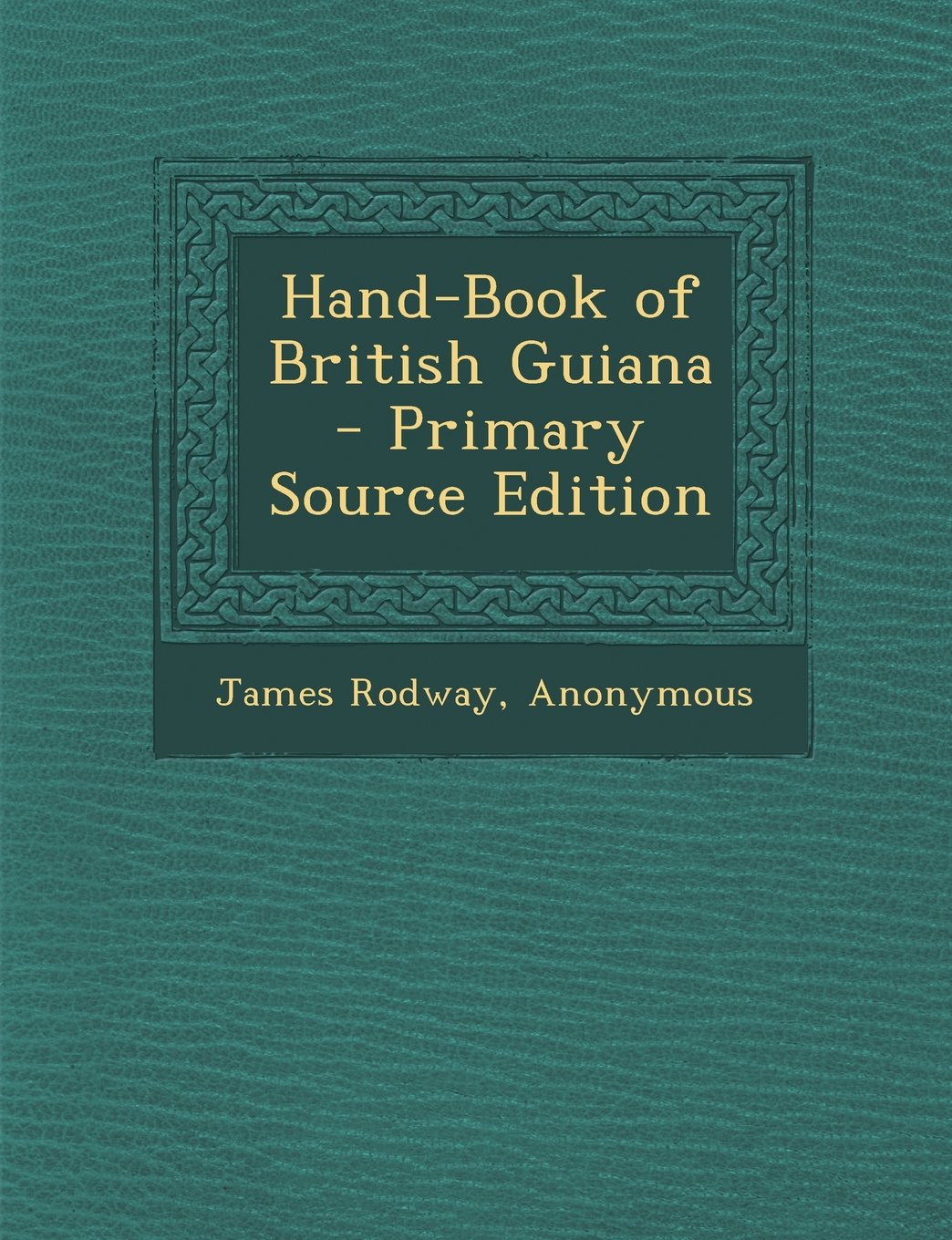 Hand-Book of British Guiana Politics & History