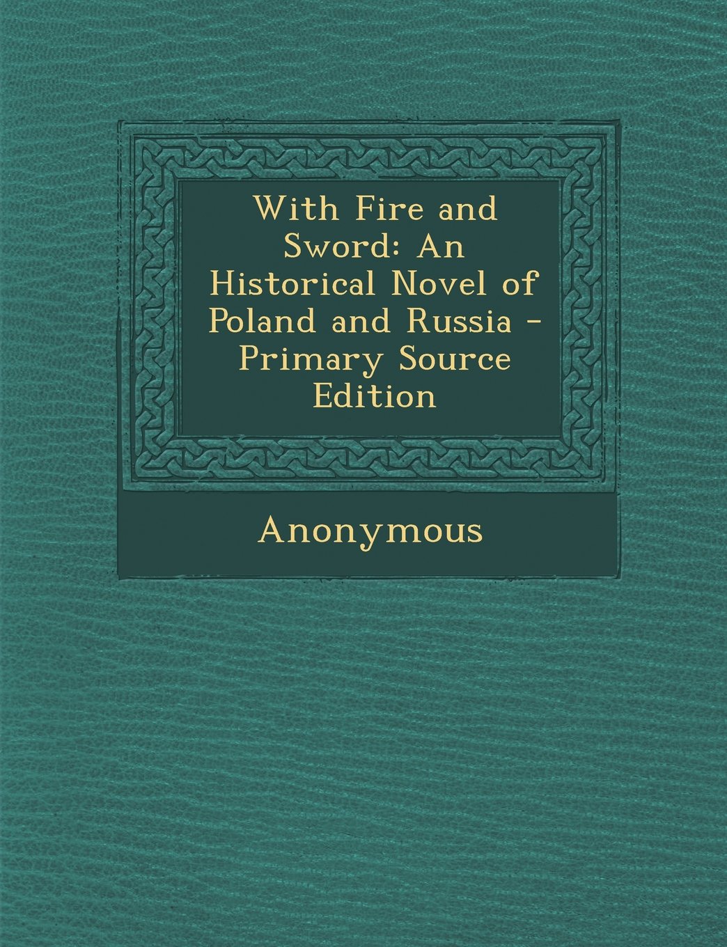 With Fire and Sword: An Historical Novel of Poland and Russia - Primary Source Edition Contemporary literature