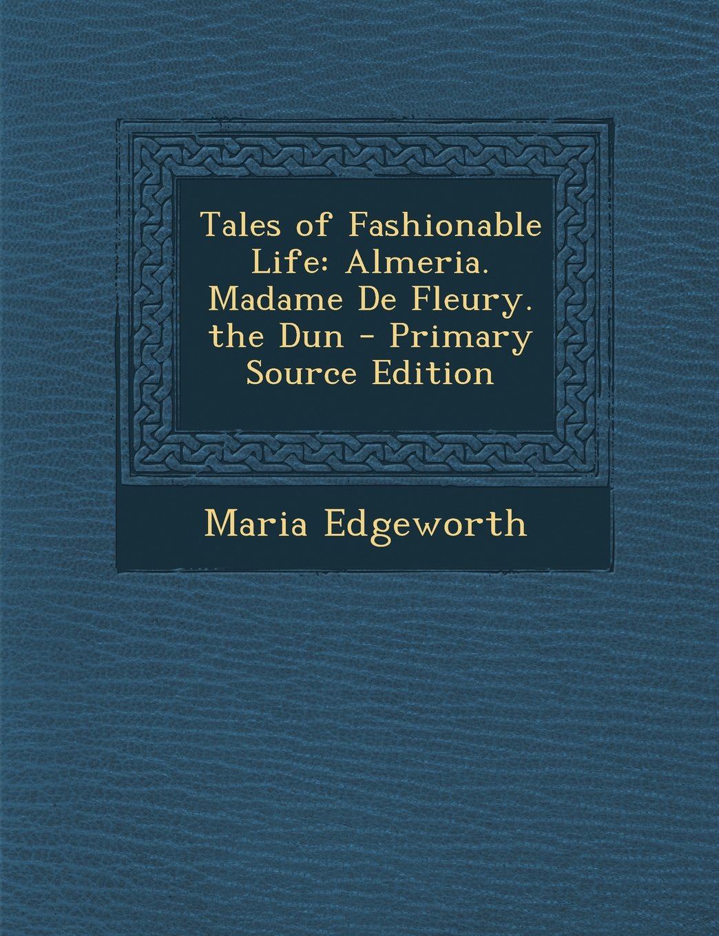 Tales of Fashionable Life: Almeria. Madame de Fleury. the Dun Politics & History
