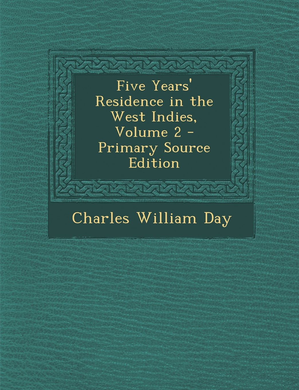 Five Years' Residence in the West Indies, Volume 2 - Primary Source Edition Politics & History