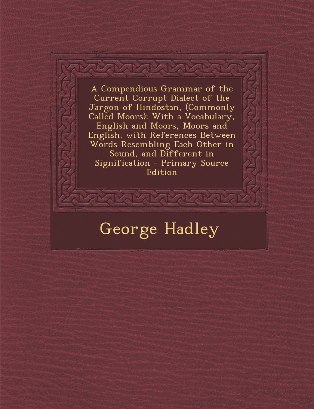 A Compendious Grammar of the Current Corrupt Dialect of the Jargon of Hindostan, (Commonly Called Moors): With a Vocabulary, English and Moors, Moor Foreign Languages ​​& Dictionaries