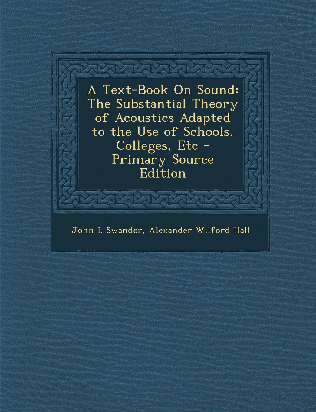 A Text-Book On Sound: The Substantial Theory of Acoustics Adapted to the Use of Schools, Colleges, Etc Children's books