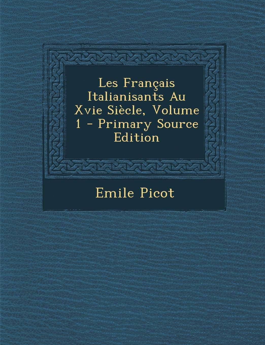 Les Francais Italianisants Au Xvie Siecle, Volume 1 - Primary Source Edition Contemporary literature