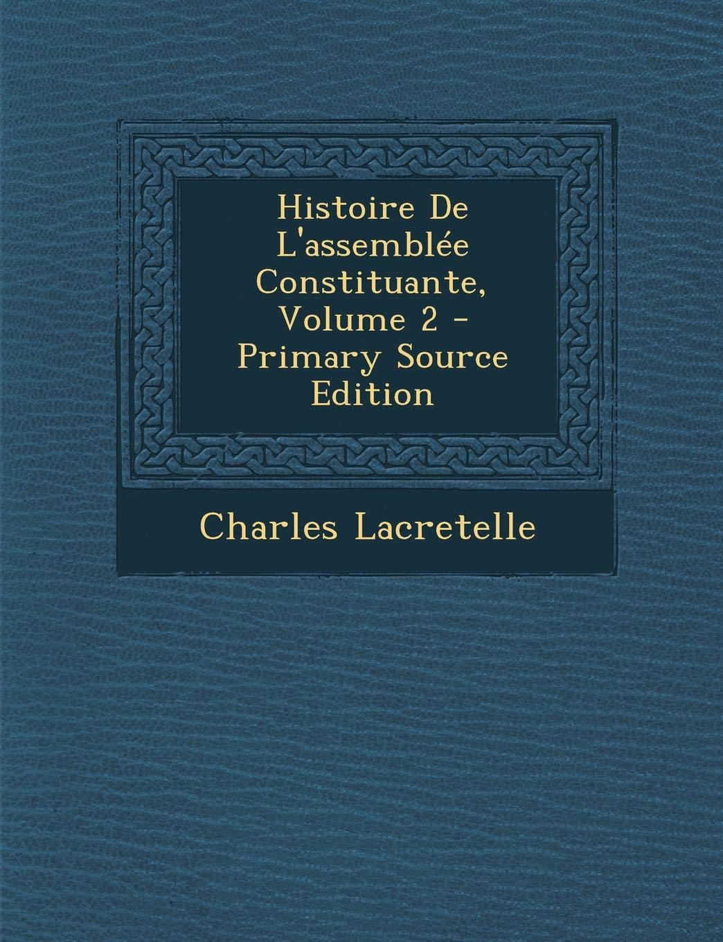 Histoire de L'Assemblee Constituante, Volume 2 - Primary Source Edition Politics & History