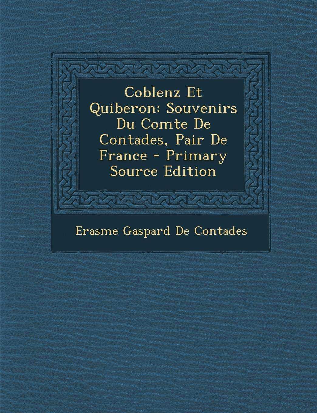 Coblenz Et Quiberon: Souvenirs Du Comte de Contades, Pair de France Politics & History