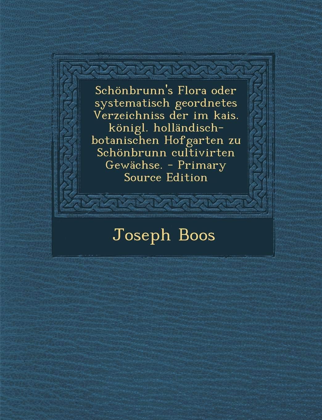 Schonbrunn's Flora Oder Systematisch Geordnetes Verzeichniss Der Im Kais. Konigl. Hollandisch-Botanischen Hofgarten Zu Schonbrunn Cultivirten Gewachse. Children's books