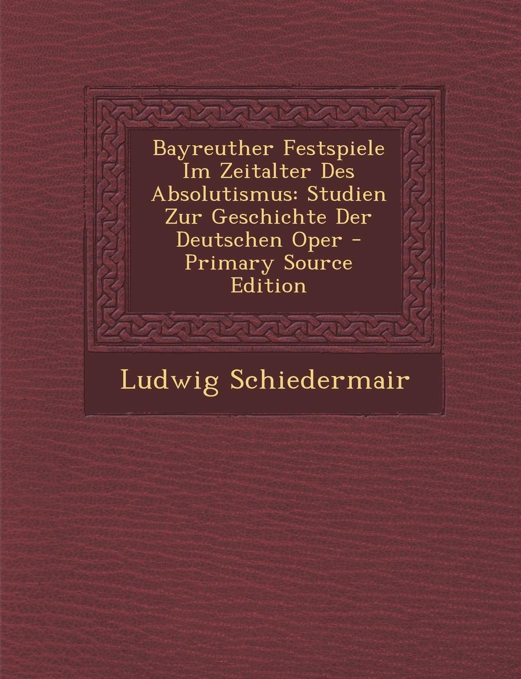 Bayreuther Festspiele Im Zeitalter Des Absolutismus: Studien Zur Geschichte Der Deutschen Oper Arts & Music