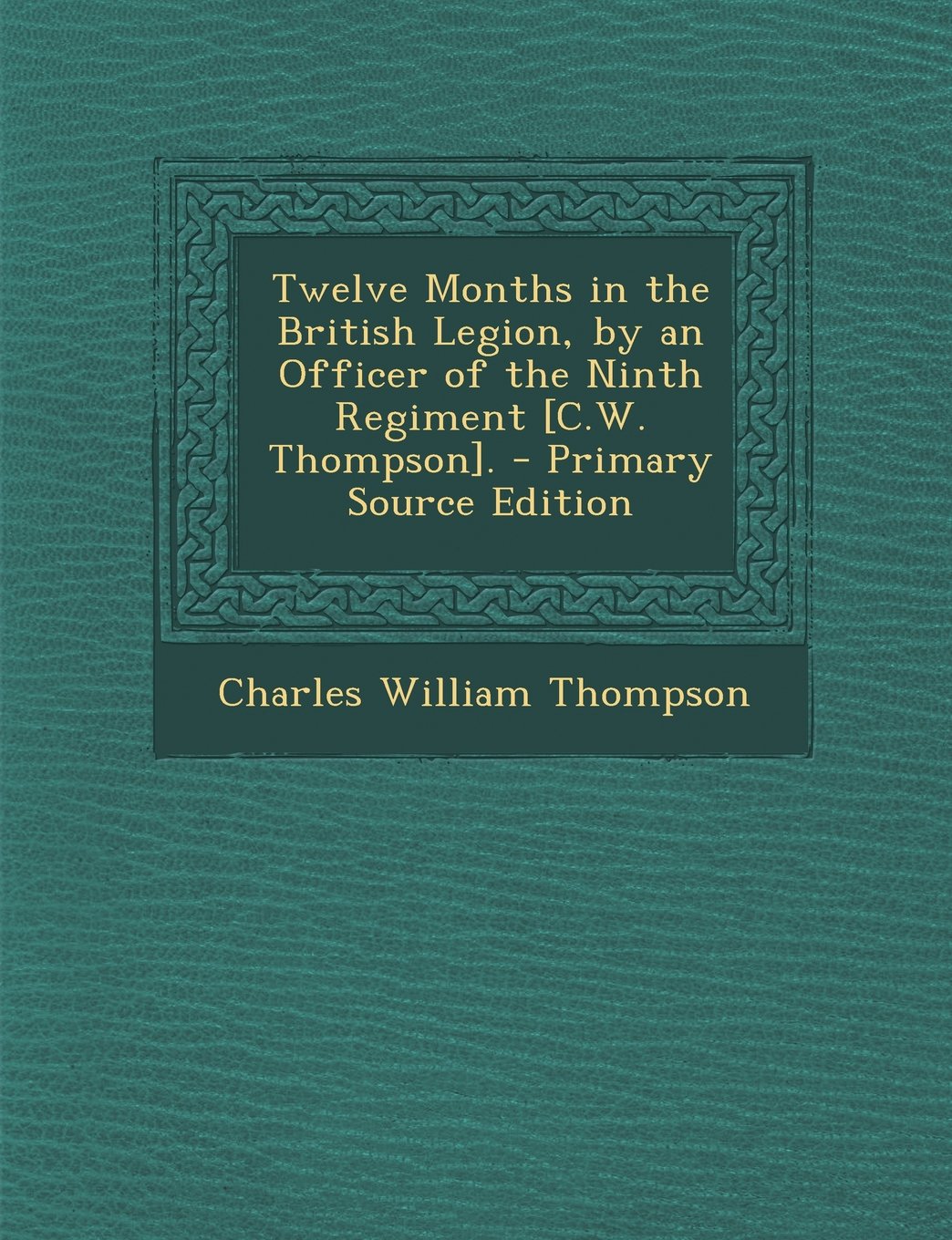 Twelve Months in the British Legion, by an Officer of the Ninth Regiment . Politics & History
