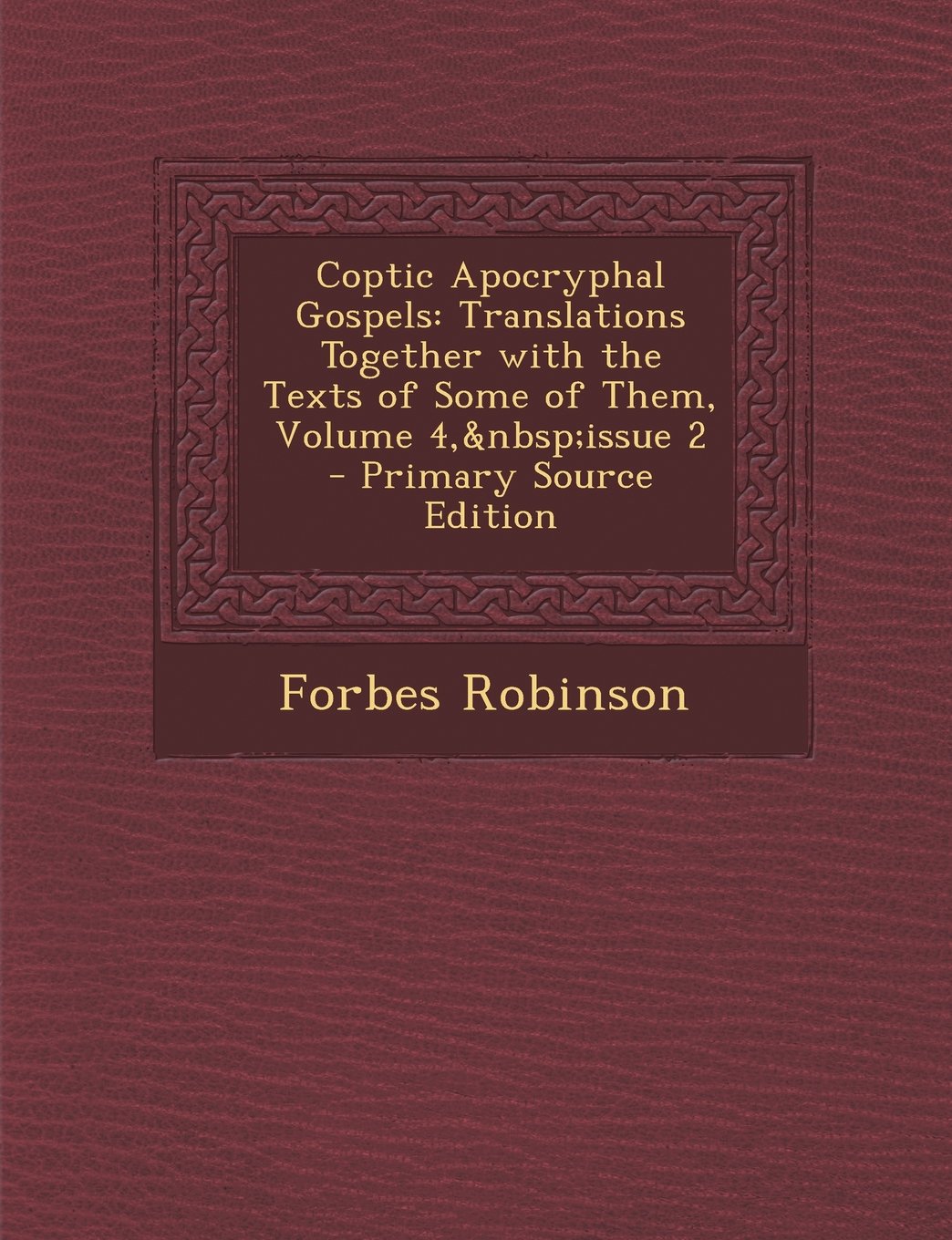 Coptic Apocryphal Gospels: Translations Together with the Texts of Some of Them, Volume 4, Issue 2 - Primary Source Edition Contemporary literature