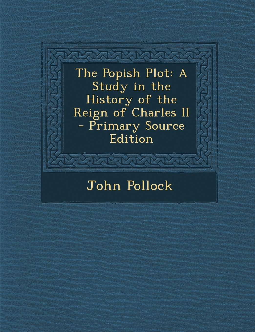 The Popish Plot: A Study in the History of the Reign of Charles II - Primary Source Edition Memories