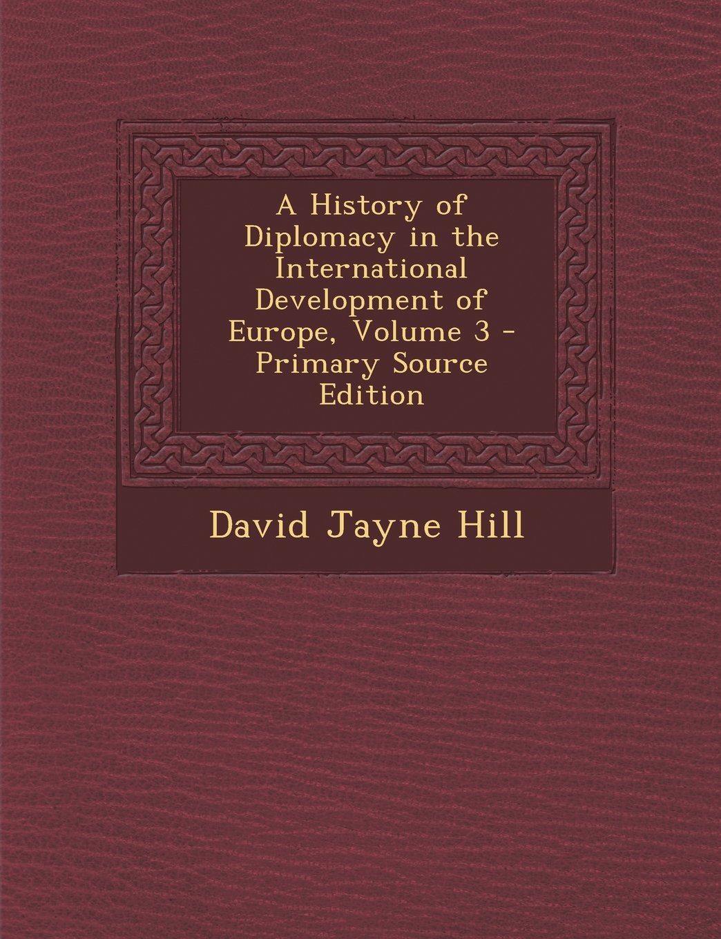 A History of Diplomacy in the International Development of Europe, Volume 3 - Primary Source Edition Law