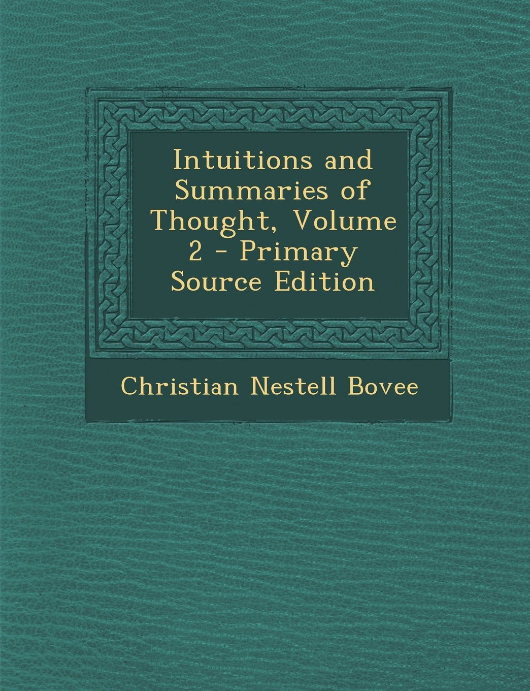 Intuitions and Summaries of Thought, Volume 2 - Primary Source Edition Politics & History