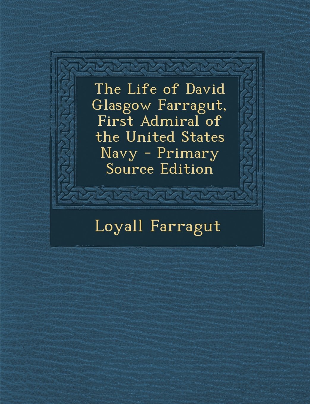 The Life of David Glasgow Farragut, First Admiral of the United States Navy - Primary Source Edition Memories