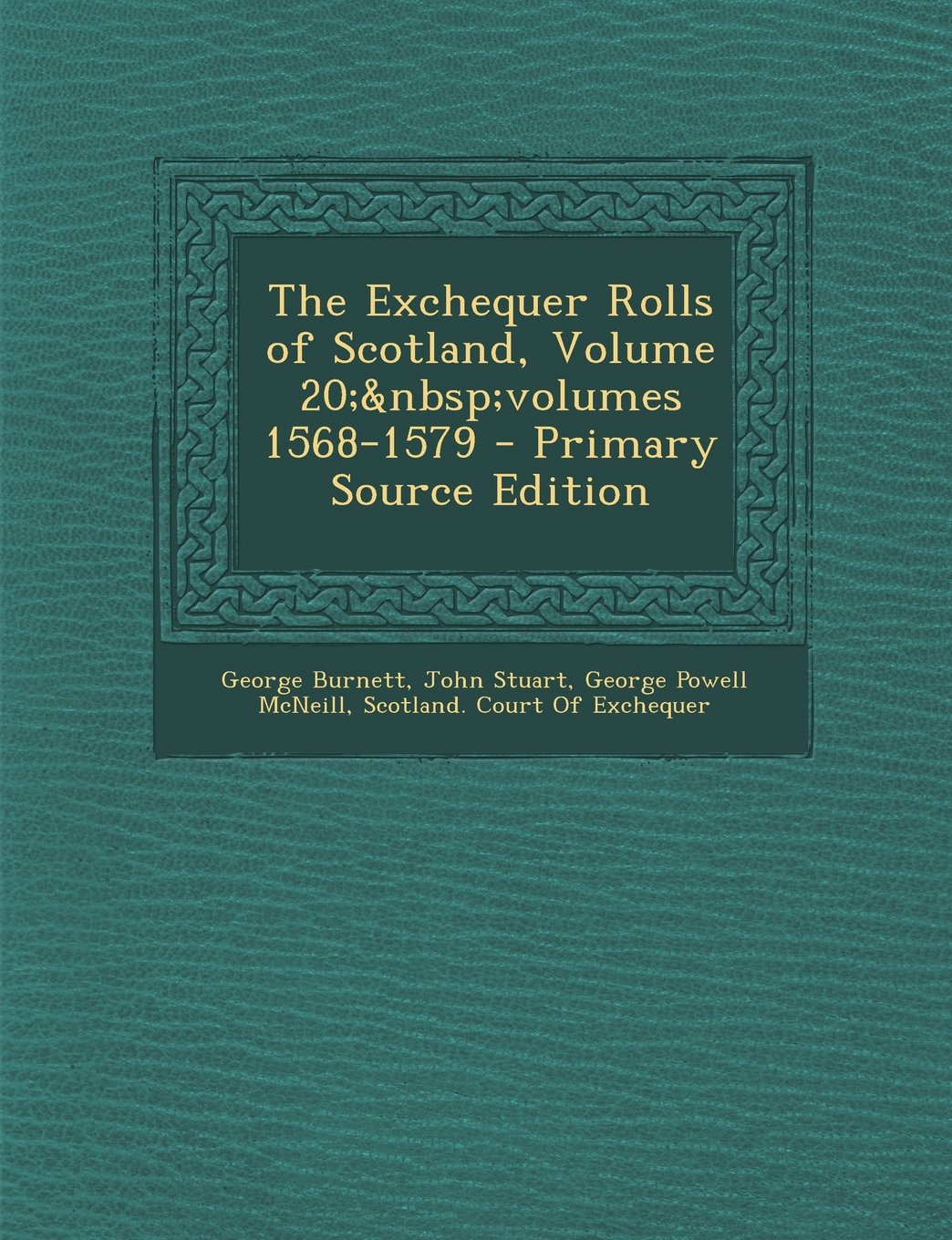 The Exchequer Rolls of Scotland, Volume 20; Volumes 1568-1579 - Primary Source Edition Business, Finance & Career