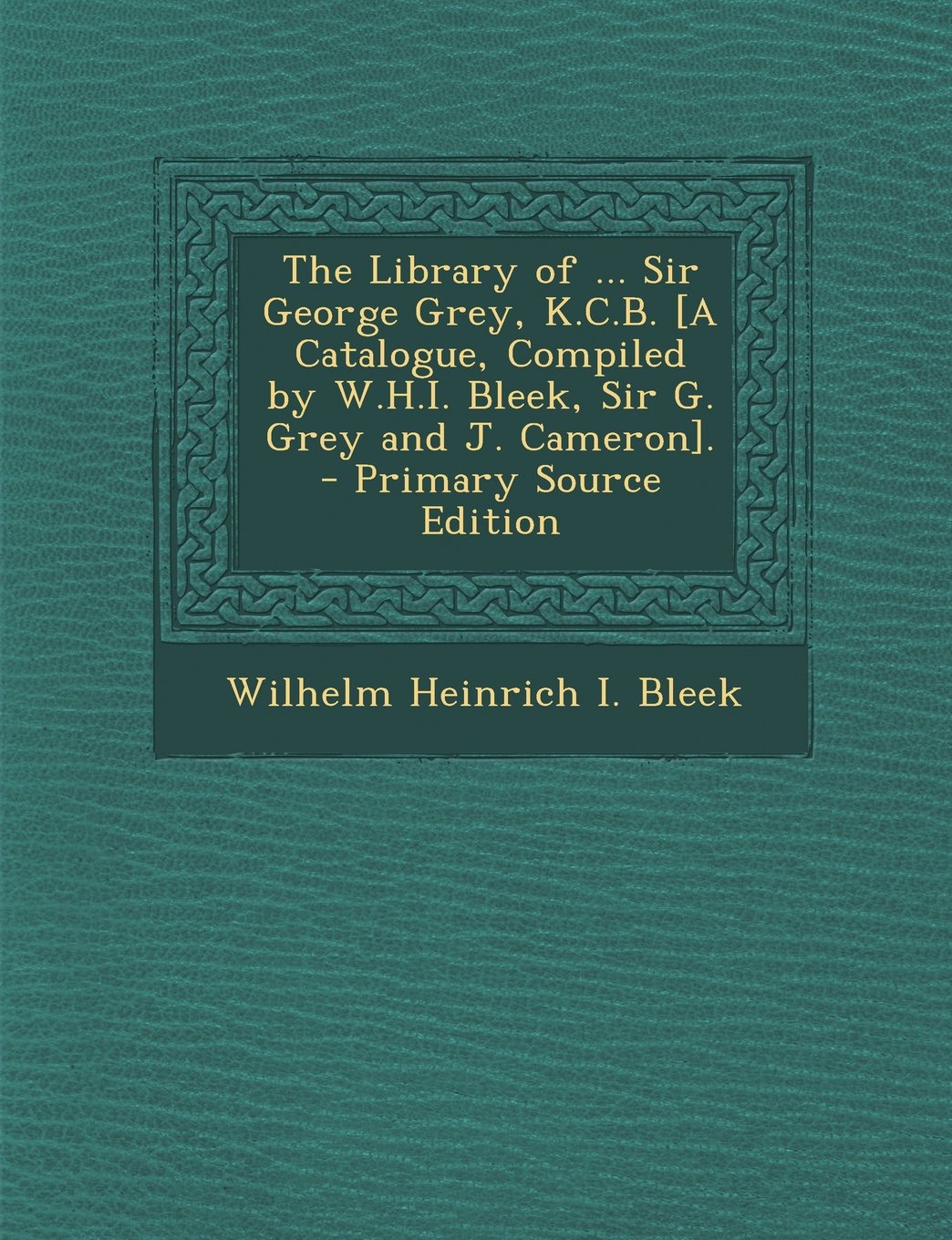 The Library of ... Sir George Grey, K.C.B. . - Primary Source Edition Politics & History