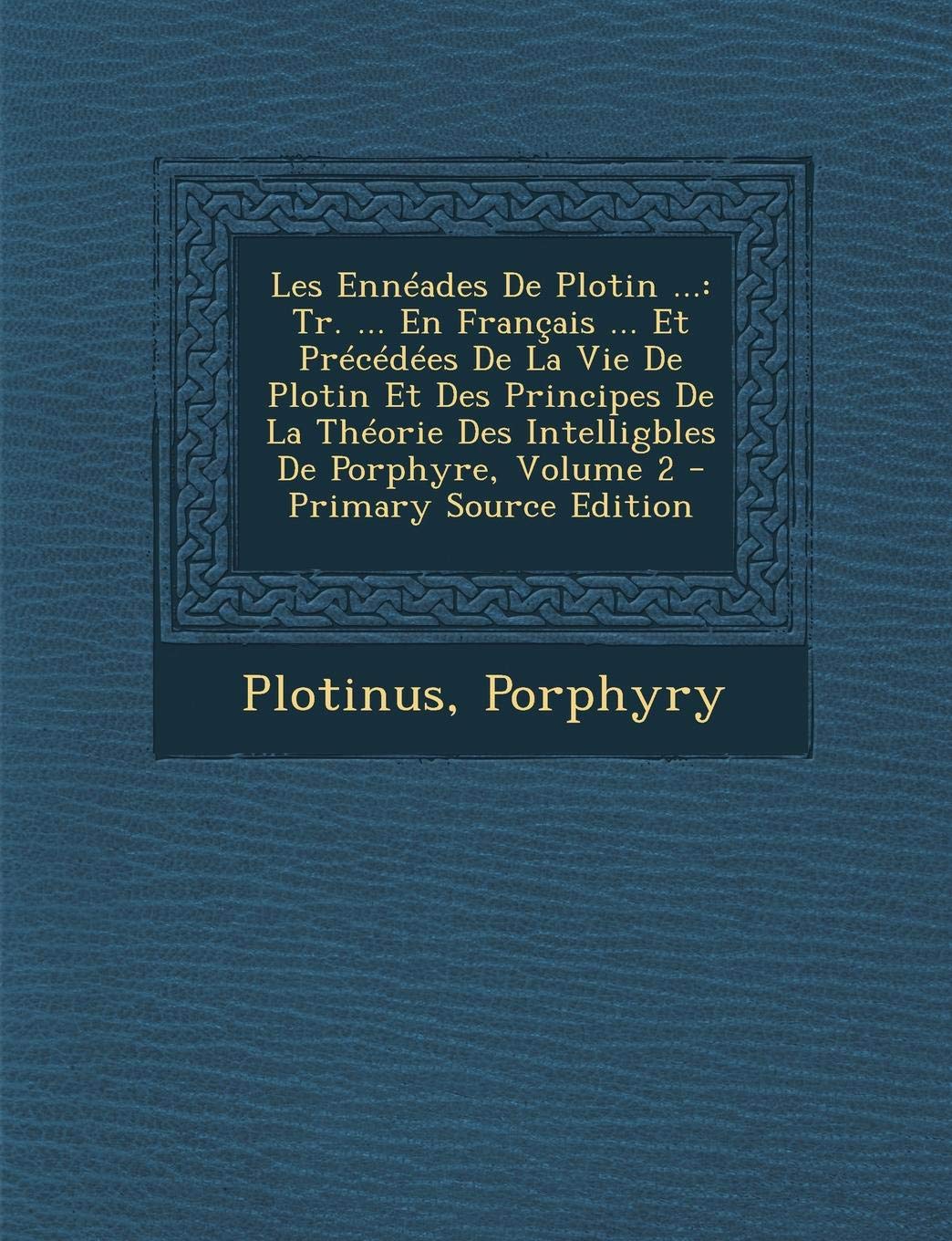 Les Enneades de Plotin ...: Tr. ... En Francais ... Et Precedees de La Vie de Plotin Et Des Principes de La Theorie Des Intelligbles de Porphyre, Contemporary literature