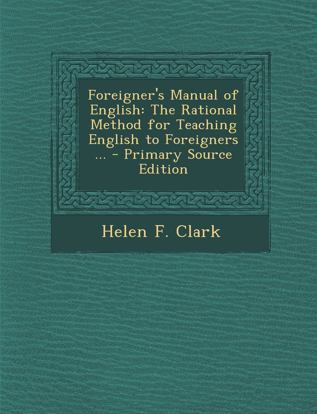Foreigner's Manual of English: The Rational Method for Teaching English to Foreigners ... - Primary Source Edition Foreign Languages ​​& Dictionaries