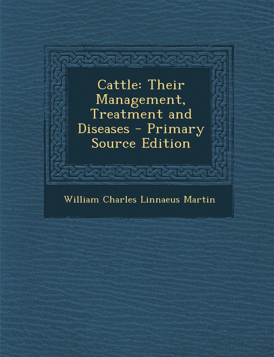 Cattle: Their Management, Treatment and Diseases - Primary Source Edition Medicine