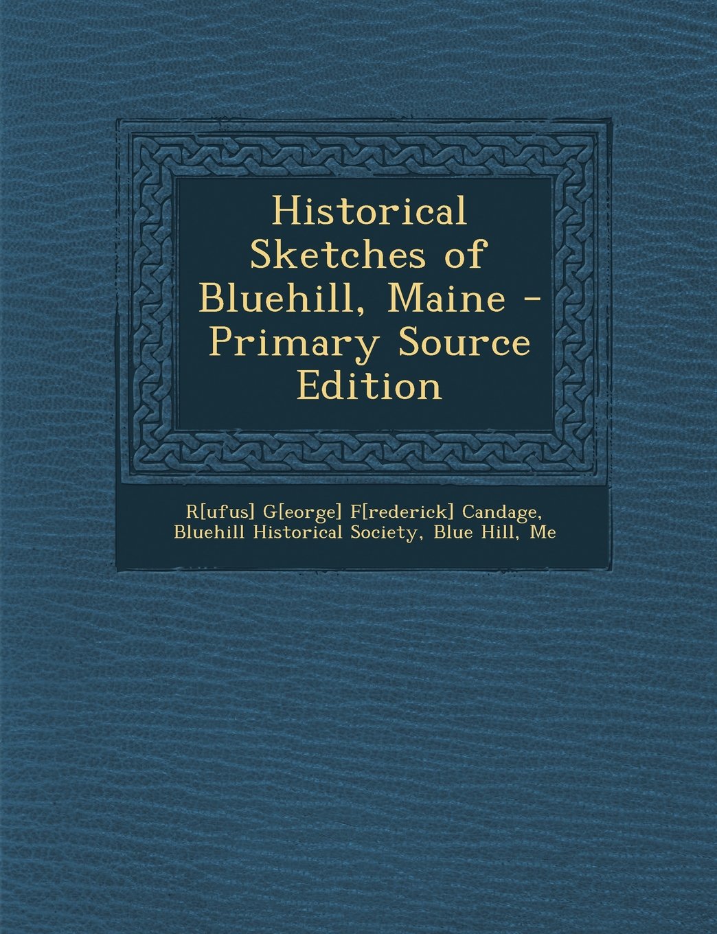 Historical Sketches of Bluehill, Maine - Primary Source Edition Politics & History
