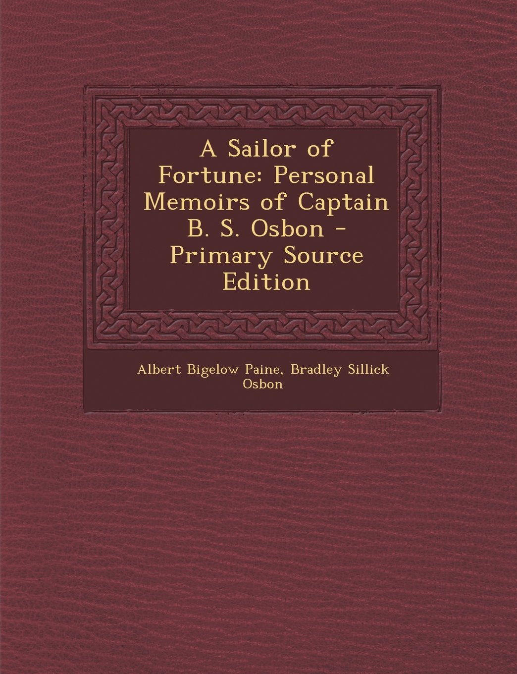 A Sailor of Fortune: Personal Memoirs of Captain B. S. Osbon - Primary Source Edition Art & Literature
