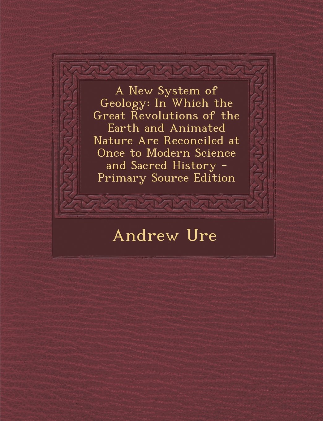 A New System of Geology: In Which the Great Revolutions of the Earth and Animated Nature Are Reconciled at Once to Modern Science and Sacred Hi Children's books
