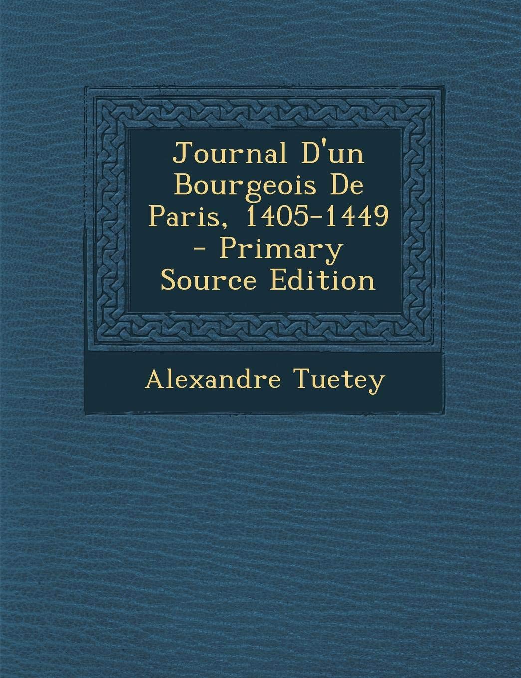 Journal D'Un Bourgeois de Paris, 1405-1449 Memories