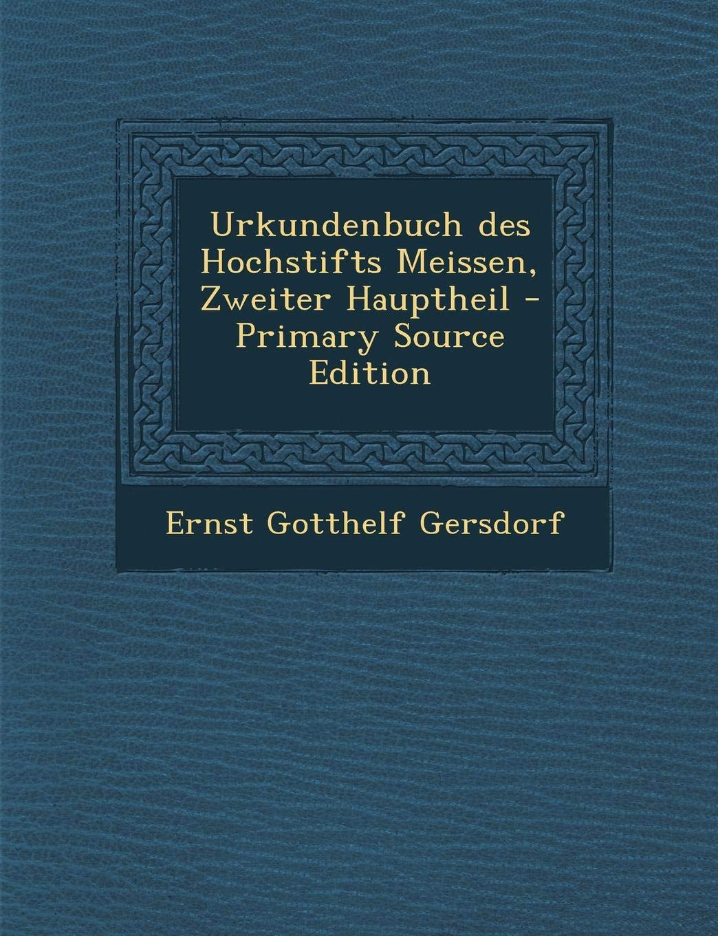 Urkundenbuch Des Hochstifts Meissen, Zweiter Hauptheil Politics & History