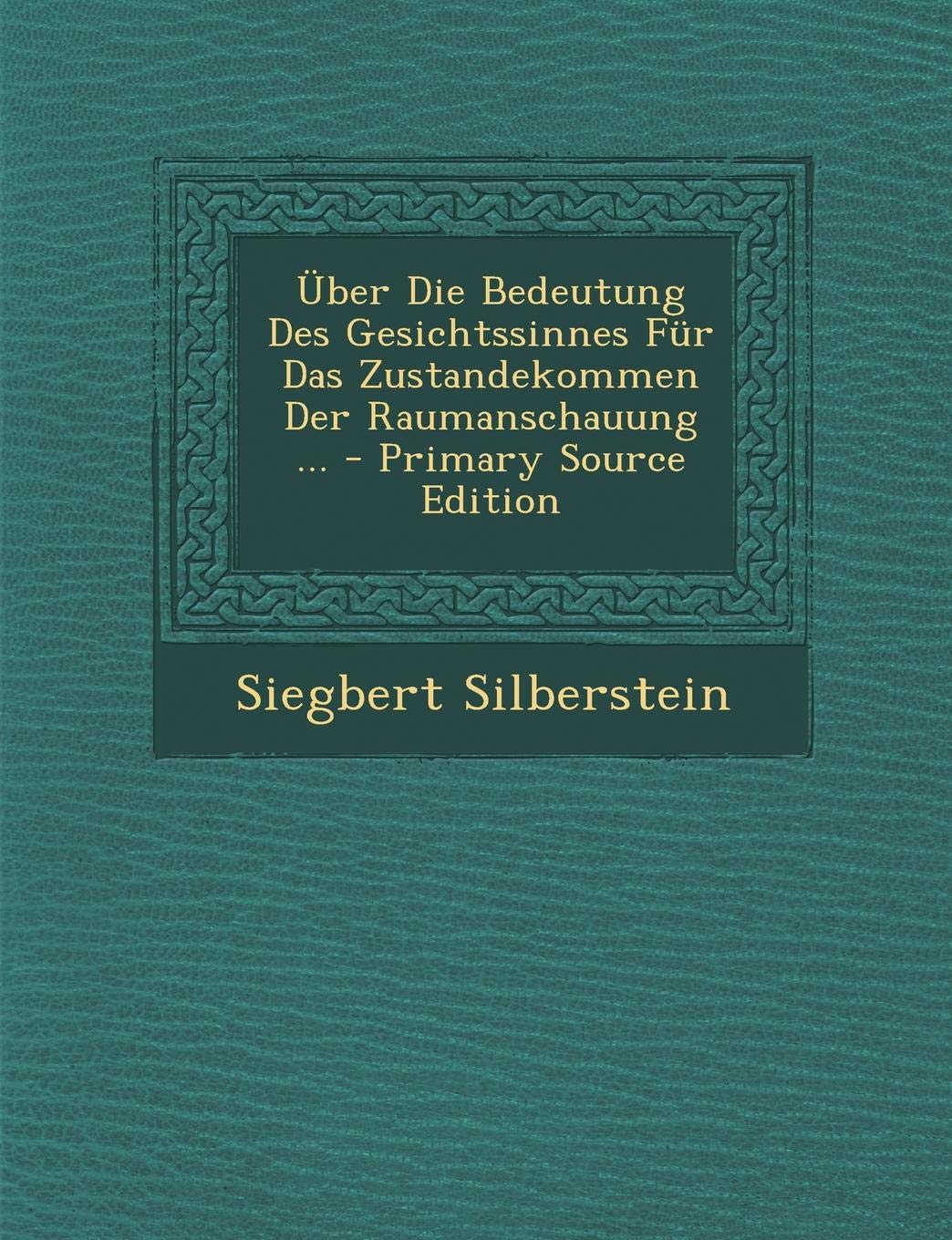 Uber Die Bedeutung Des Gesichtssinnes Fur Das Zustandekommen Der Raumanschauung ... - Primary Source Edition Contemporary literature