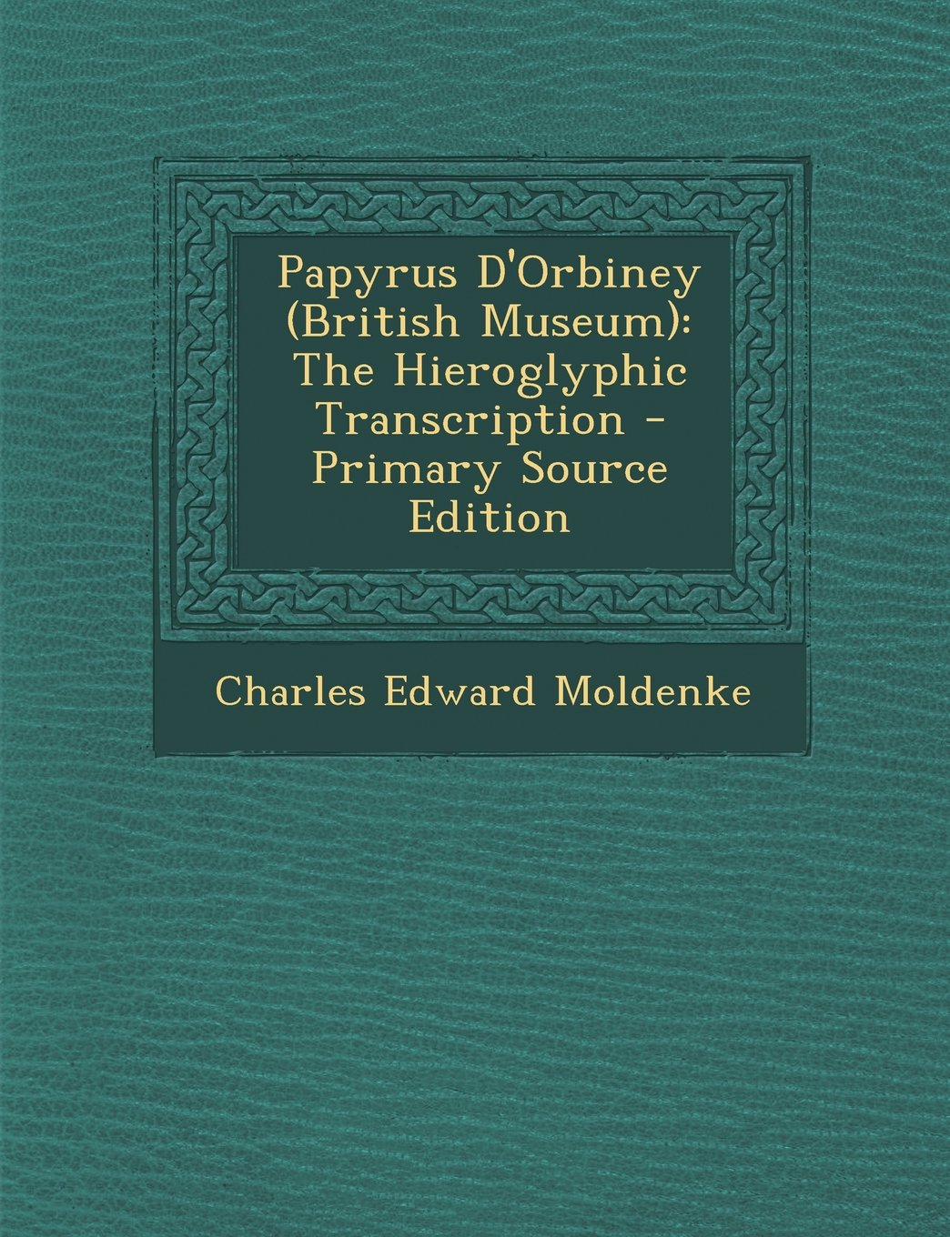 Papyrus D'Orbiney (British Museum): The Hieroglyphic Transcription - Primary Source Edition Books