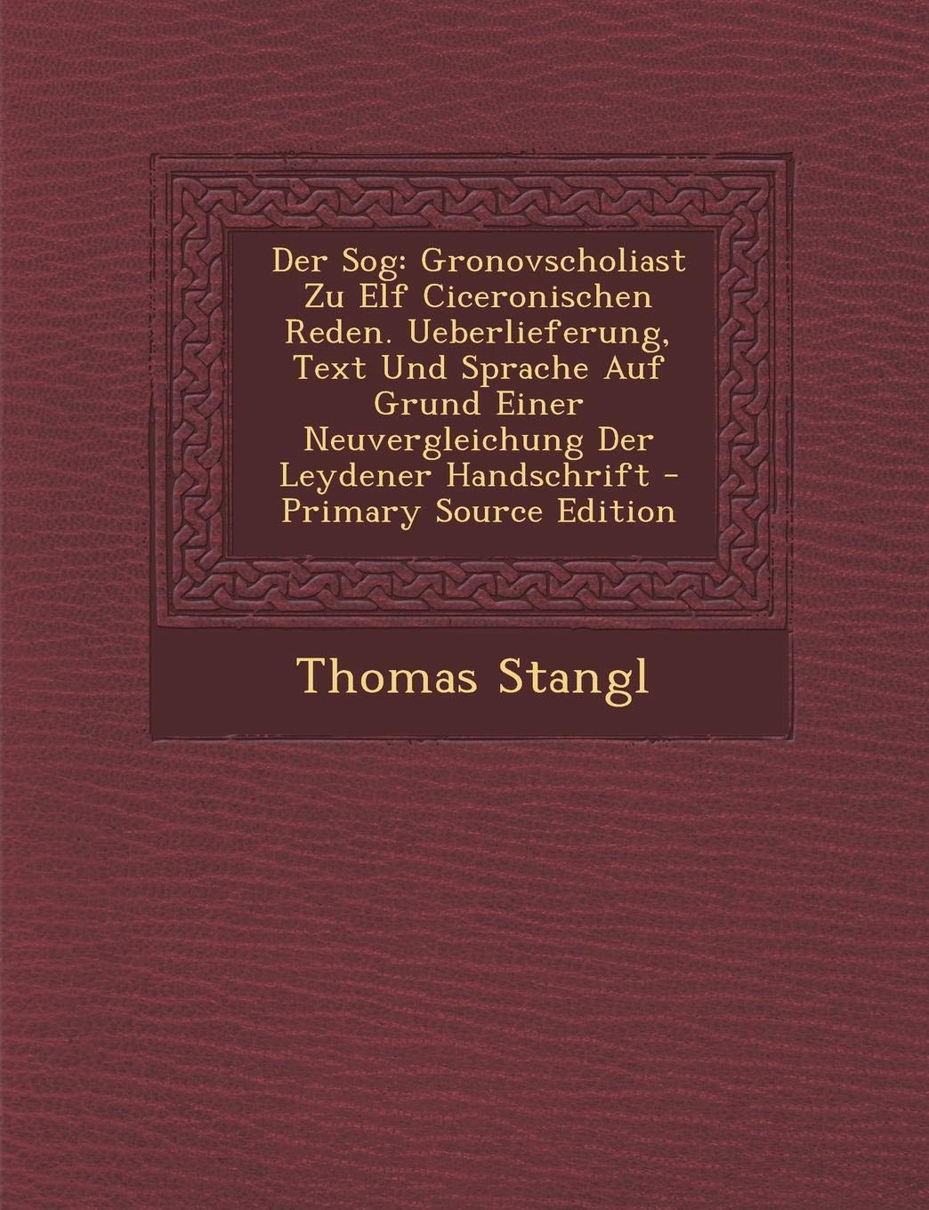 Der Sog: Gronovscholiast Zu Elf Ciceronischen Reden. Ueberlieferung, Text Und Sprache Auf Grund Einer Neuvergleichung Der Leyde Contemporary literature