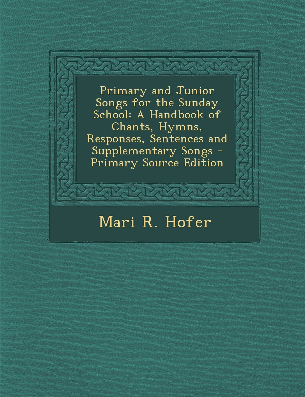 Primary and Junior Songs for the Sunday School: A Handbook of Chants, Hymns, Responses, Sentences and Supplementary Songs - Primary Source Edition Children's books