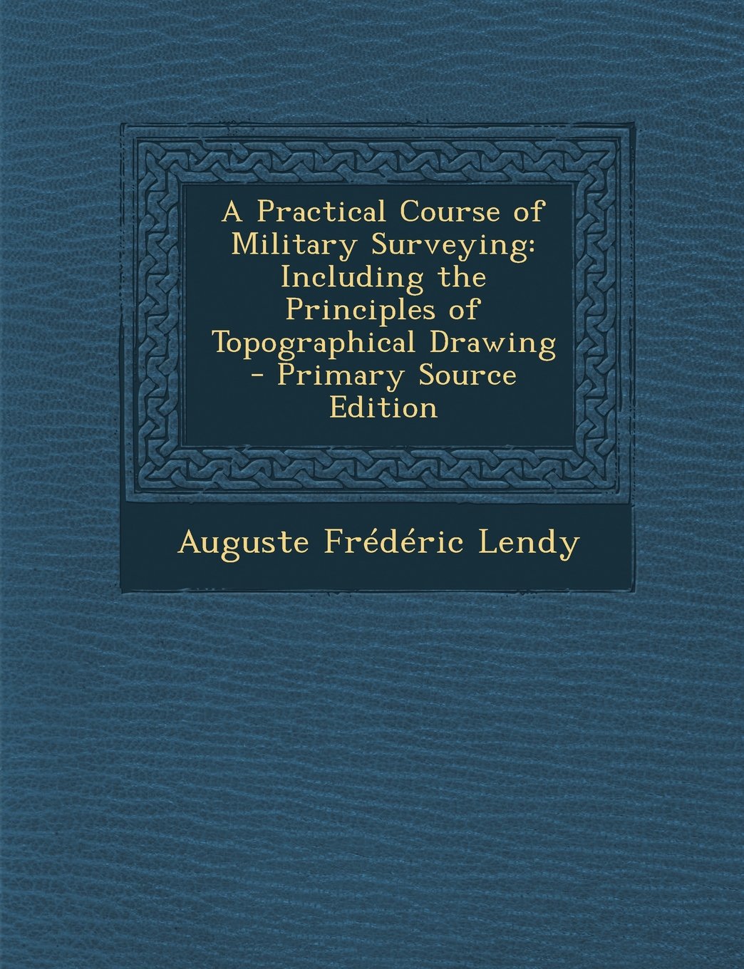 A Practical Course of Military Surveying: Including the Principles of Topographical Drawing - Primary Source Edition Drama