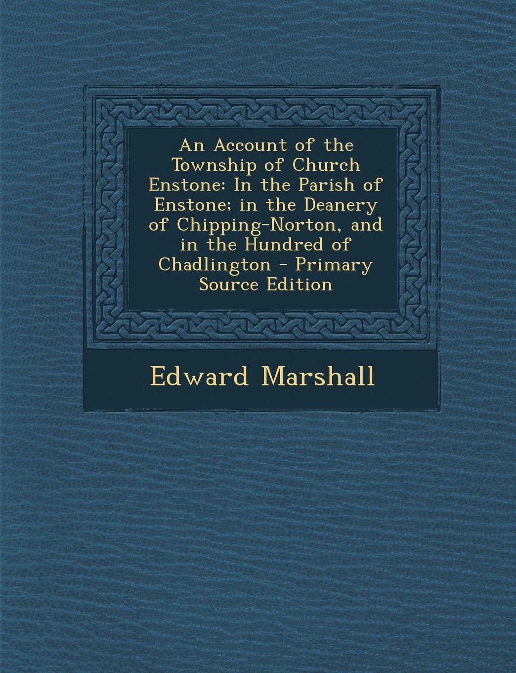 An Account of the Township of Church Enstone: In the Parish of Enstone; In the Deanery of Chipping-Norton, and in the Hundred of Chadlington - Primar Politics & History