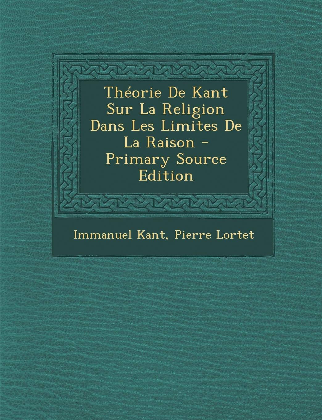 Theorie de Kant Sur La Religion Dans Les Limites de La Raison - Primary Source Edition Politics & History