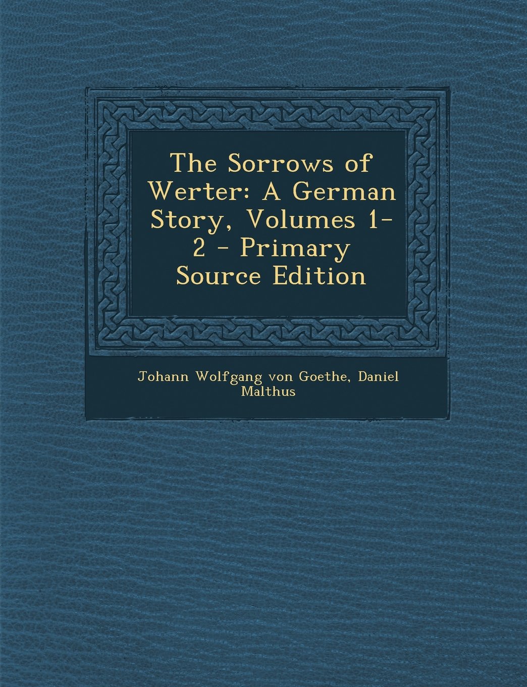 The Sorrows of Werter: A German Story, Volumes 1-2 - Primary Source Edition Contemporary literature